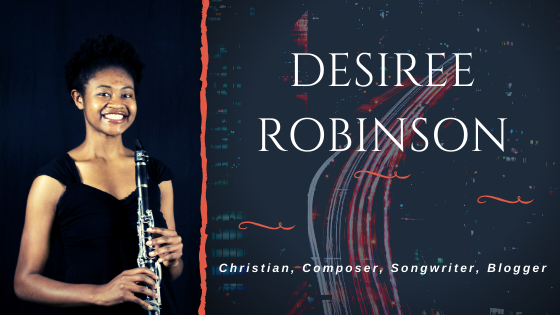Photo of Desiree Robinson, Composer with clarinet with text on right.
"Desiree Robinson
Christian, Composer, Songwriter, Blogger"