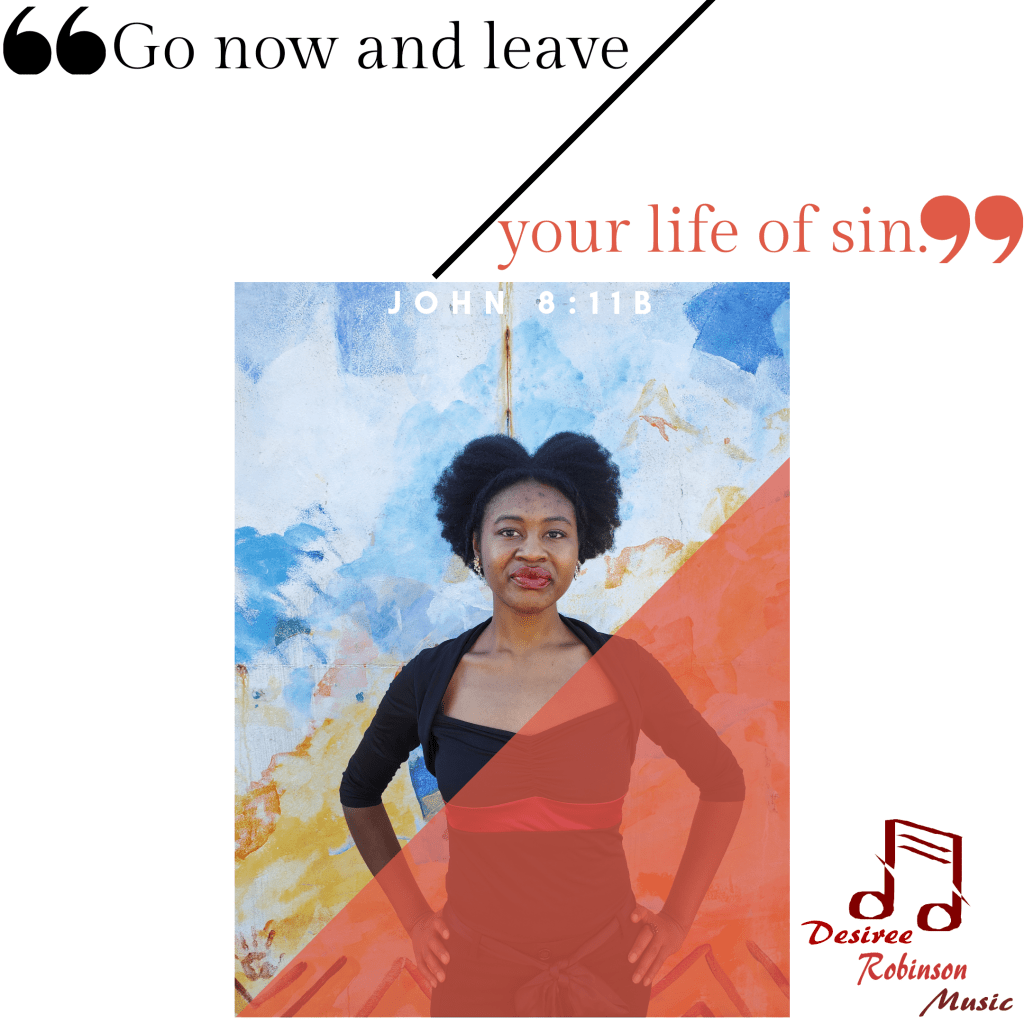 Picture of Desiree Robinson with scriptural quote, "Go now and leave your life of sin." John 8:11b.